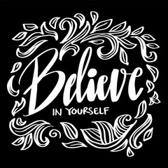 Believe in yourself. Inspirational quote. Hand drawn typography poster.