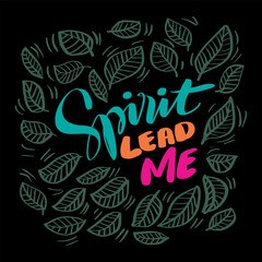 Spirit lead me. Hand drawn lettering phrase.