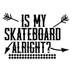 is my skateboard alright svg