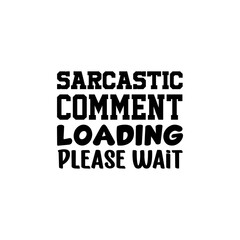 Sarcastic Quotes Svg Bundle,Sarcastic Svg Bundle, Sassy Svg, Mom Life Svg, Funny Shirt Svg ,Funny Mom Svg, Funny Quotes Svg, Sarcasm Svg,