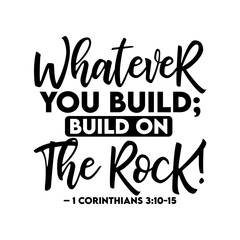  Whatever you build; build on The Rock! – 1 Corinthians 3:10-15