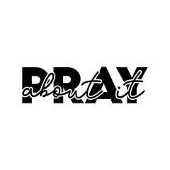 Pray about it