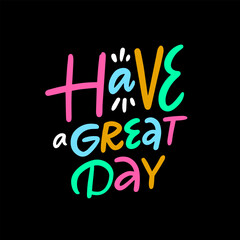 Have a great day colorful lettering art text. Vector sign phrase for poster.