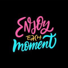 Motivational text phrase Enjoy each moment. Colorful modern calligraphy.