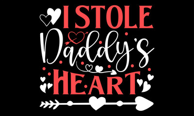 I Stole Daddy&rsquo;s Heart  - Happy Valentine's Day T Shirt Design, Hand drawn lettering phrase, Cutting and Silhouette, card, Typography Vector illustration for poster, banner, flyer and mug.