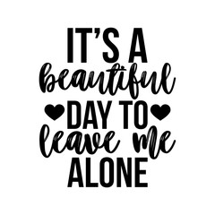 it&rsquo;s a beautiful day to leave me alone