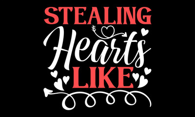 Stealing Hearts Like - Happy Valentine's Day T Shirt Design, Modern calligraphy, Conceptual handwritten phrase calligraphic, For the design of postcards, poster, banner, flyer and mug.