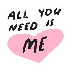 Phrase - all you need is me. Best for St. Valentine's day or wedding. Vector illustration