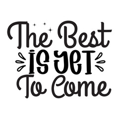 The Best Is Yet To Come SVG