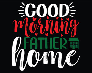 Good Morning Father  Home Family Woman T Shirt Gift