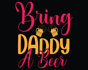 Bring Daddy A Beer Family T Shirt