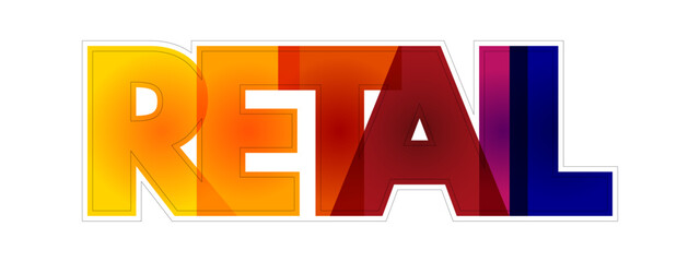 Retail - sale of goods and services to consumers, colorful text concept background
