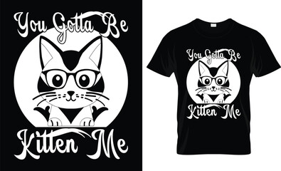 You gotta be kitten me t-shirt design 