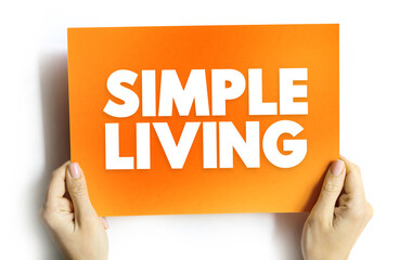 Simple Living - practices that promote simplicity in one's lifestyle, text concept on card for...