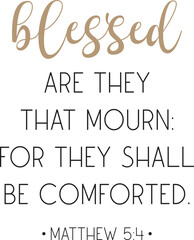 Blessed are they that mourn: for they shall be comforted, encouraging Bible Verse, scripture saying, Christian biblical quote, Home Decor, vector illustration