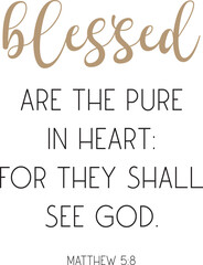 Blessed are the pure in heart: for they shall see God, encouraging Bible Verse, scripture saying, Christian biblical quote, Home Decor, vector illustration