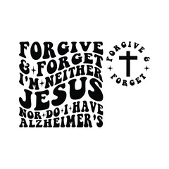 Naklejka premium forgive & forget I'm Neither Jesus nor do i have Alzheimer's