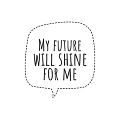 ''My future will shine for me'' Motivational Positive Quote Illustration