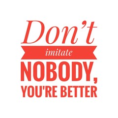 ''Don't imitate nobody'' Motivational Quote Illustration