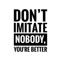 ''Don't imitate nobody'' Motivational Quote Illustration