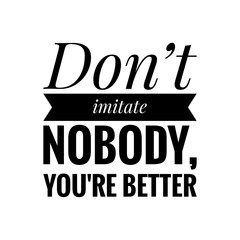 ''Don't imitate nobody'' Motivational Quote Illustration
