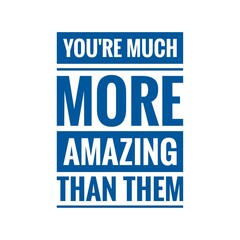 ''You're much more amazing than them'' Motivational Quote Illustration