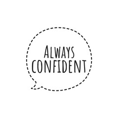 ''Always confident'' Confidence Motivational Quote Illustration Design