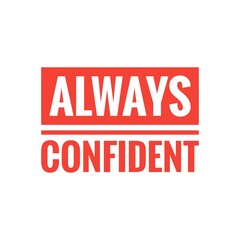 ''Always confident'' Confidence Motivational Quote Illustration Design