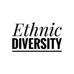 ''Ethnic diversity'' Quote Illustration Sign Design