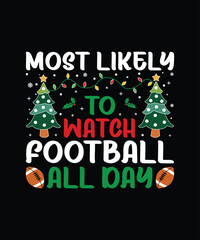 Most Likely To Watch Football All Day Merry Christmas shirt print template, funny Xmas shirt design, Santa Claus funny quotes typography design.