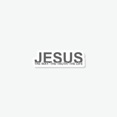 Jesus, the way, the truth, the life sticker isolated on gray background