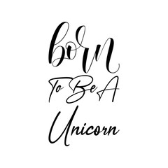 Fototapeta premium born to be a unicorn black letters quote