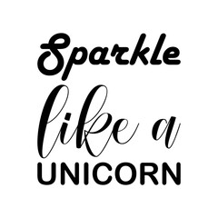 sparkle like a unicorn black letters quote