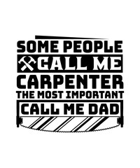 some people call me carpenter the most important call me dad svg design