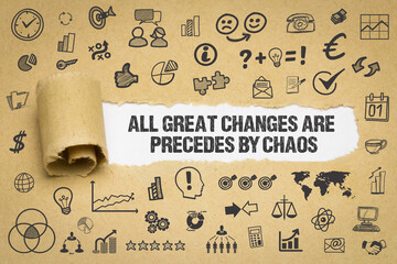 All great changes are preceded by chaos	