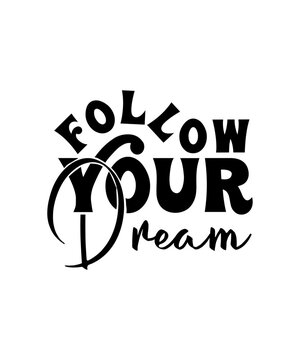 Follow Your Dream Svg