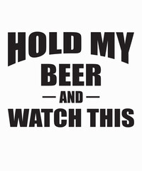 Hold My Beer And Watch This
