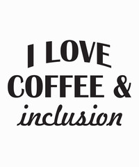 I Love Coffee & Inclusion