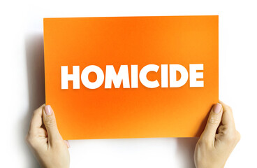 Homicide occurs when a person kills another person, text concept on card for presentations and...