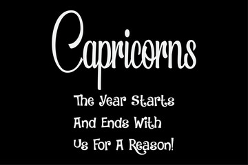 Capricorns The Year Starts And Ends With Us For A Reason T-Shirt Design