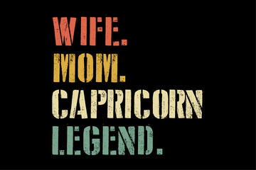 Wife Mom Capricorn Legend Funny Zodiac Astrology Mother T-Shirt Design