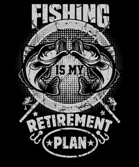 Obraz premium Fishing is my Retirement Plan T Shirt Design For Fishermen