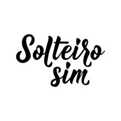 Yes, I am Single in Portuguese. Lettering. Ink illustration. Modern brush calligraphy. Solteiro sim