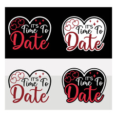 Its Time To Date Svg T-shirt Design, Valentine Day svg, 14 February Svg, Love Day, Valentines Gift