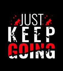 Just keep going t shirt , trendy, t shirt design, t-shirt and apparel design, typography, print, design for print, fashion graphics, sweatshirts.