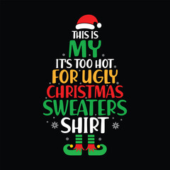 This Is My It's Too Hot For Ugly Christmas Sweaters Shirt, Christmas ELF, Ugly Christmas Sweater, Christmas Tree Pattern Shirt Print Template