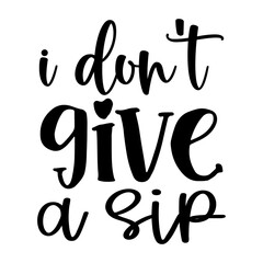 Obraz premium I Don't Give a Sip