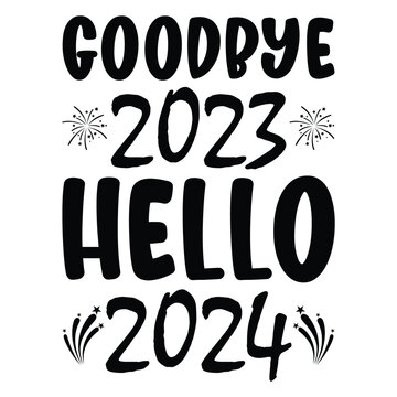 Goodbye 2023 hello 2024 Happy new year shirt design print template