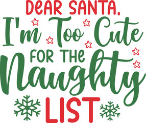 Christmas text design for T-shirts and apparel, holiday text on plain white background for shirt, hoodie, sweatshirt, card, tag, mug, icon, logo or badge, dear santa I'm too cute for the naughty list