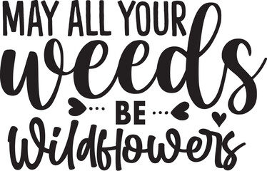 May All Your Weeds Be Wildflowers